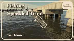 Fishing Lake Pontchartrain for Speckled Trout!  Tips, Baits & Hotspots!