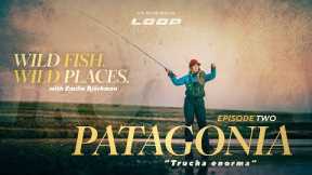 Loop Presents: Wild fish. Wild places. | Ep. 2 Fly fishing in Patagonia with Emilie Björkman