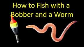How to Catch a Fish with a Bobber and Worm (Bobber Fishing)